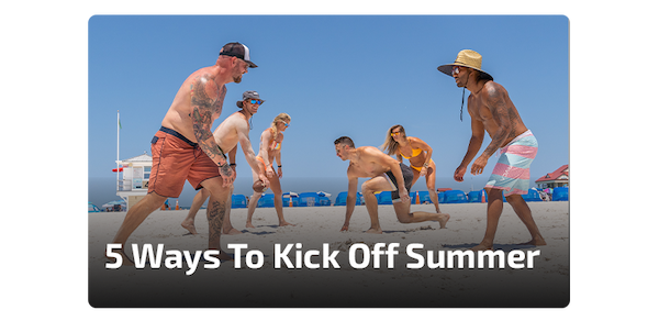 5 Ways To Kick Off Summer