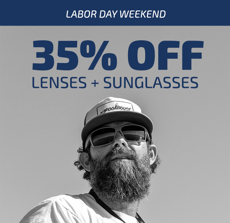 It's Labor Day Weekend 35% Off Lenses + Sunglasses