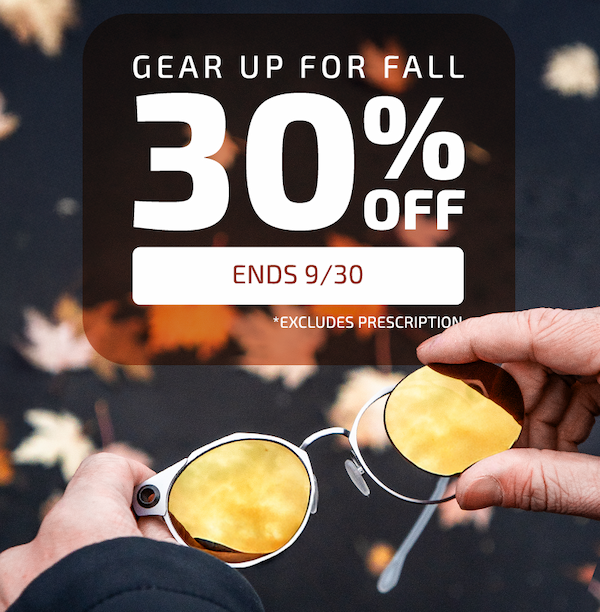 Gear up for Fall 20% Off 9/22-9/30 Excludes Prescription