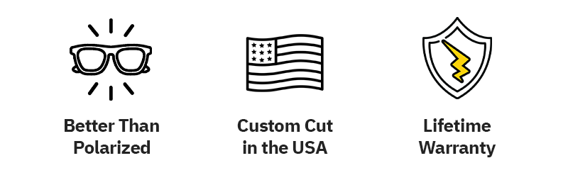 Better Than Polarized | Custom Cut i the USA | Lifetime Warranty