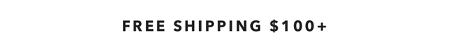 Free Shipping $100+