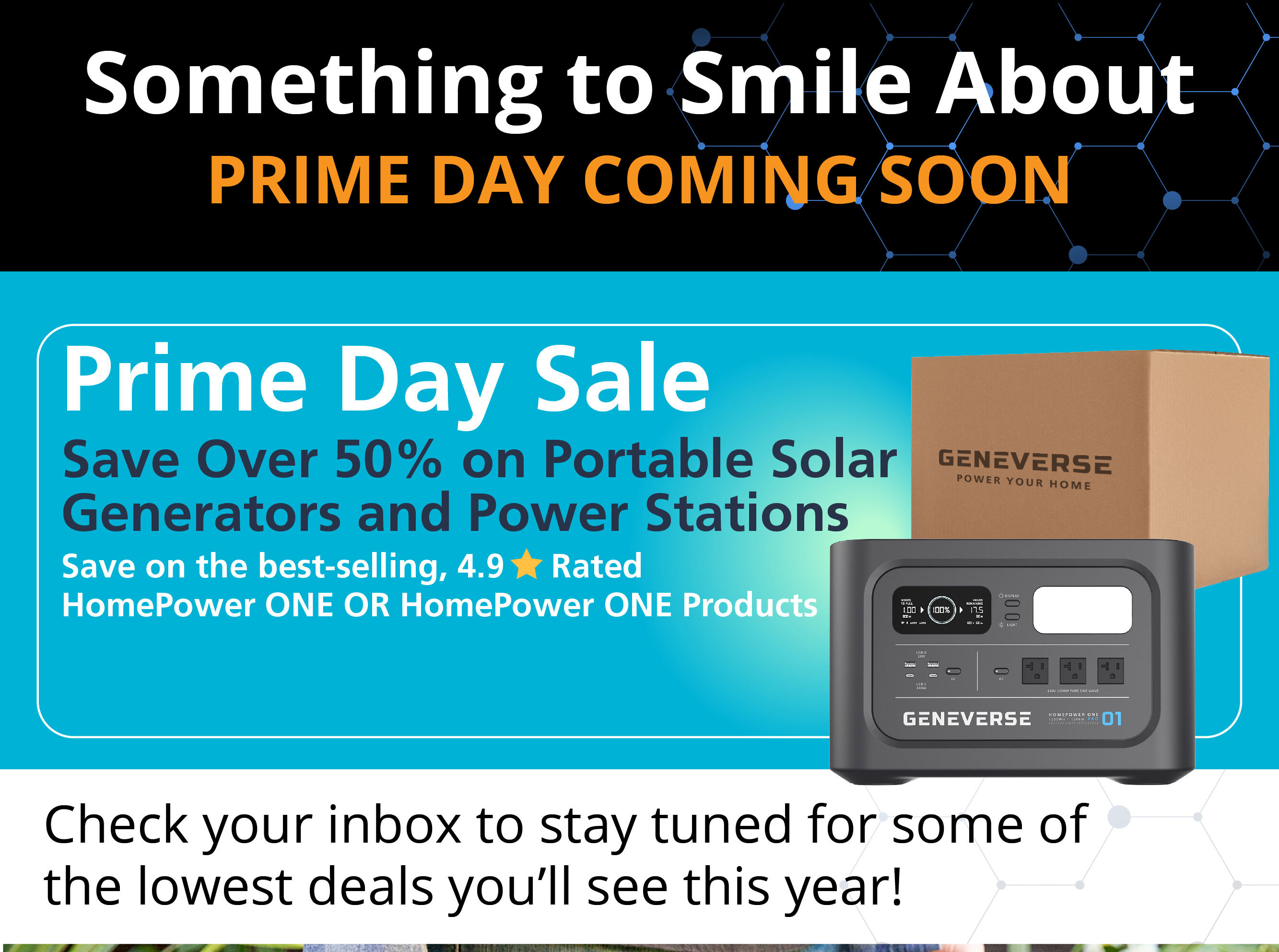 Something to Smile About - PRIME DAY COMING SOON Check your inbox to stay tuned for some of the lowest deals you’ll see this year!