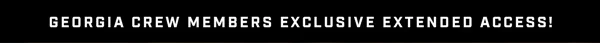 Georgia Crew Members Exclusive Extended Access