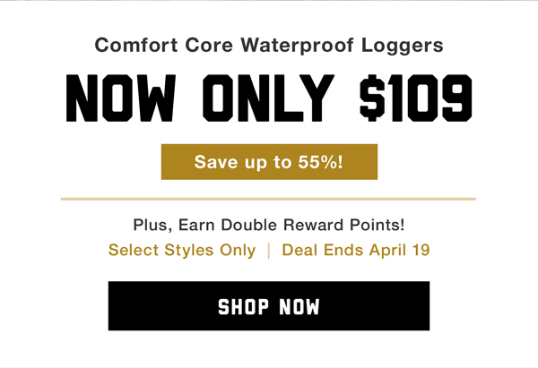 $109 Comfort Core Waterproof Loggers