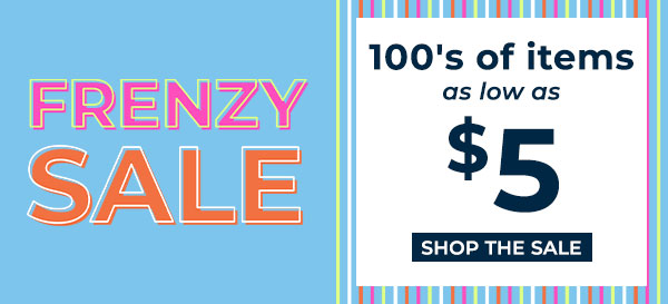 Frenzy Sale - Hundreds of Items - Starting at $5