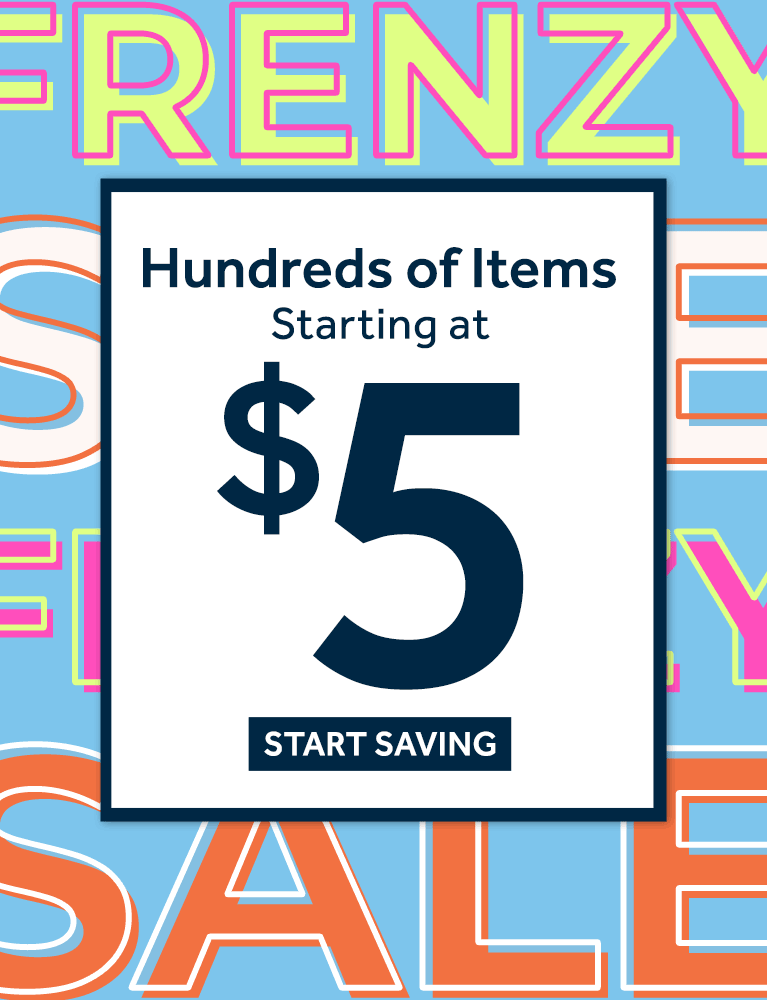Frenzy Sale Hundreds of items starting at $5 