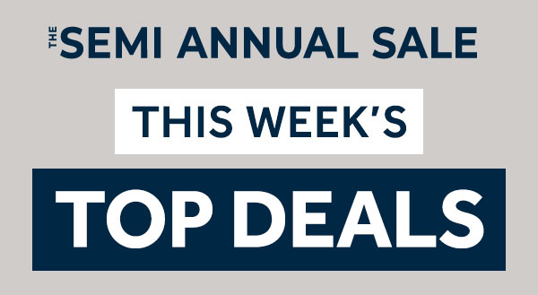 The Semi Annual Sale This Week's Top Deals
