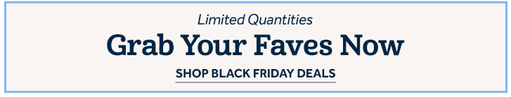 Limited Quantities - Gran Your Faves Now - Shop Early Black Friday Deals Now