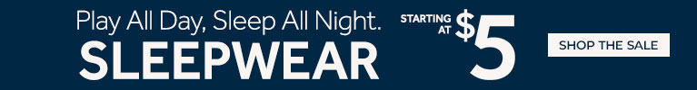 Play All Day, Sleep All Night - Sleepwear starting at $5