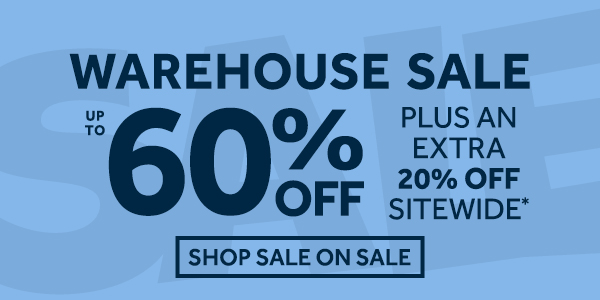 Final Hours - Warehouse Sale up to 60% off + Extra 20% off Sitewide
