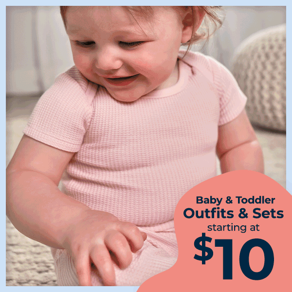 Baby & Toddler Outfits and Sets start at $10