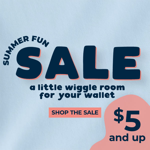Summer Fun Sale - $5 and up - Shop the Sale