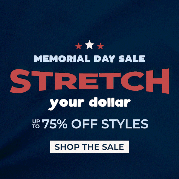 Memorial Day Sale - Stretch your dollar - up to 75% off Styles