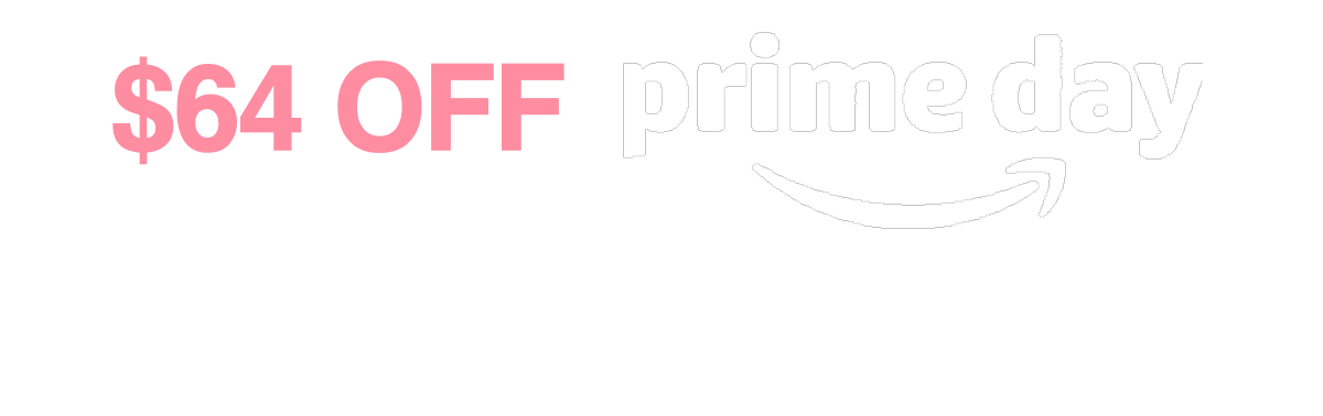 $64 Off Prime Day Starts Now!