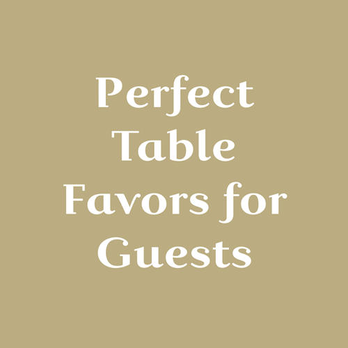 Perfect Table Favors for Guests