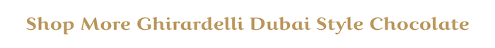 Shop More Ghirardelli Dubai Style Chocolate