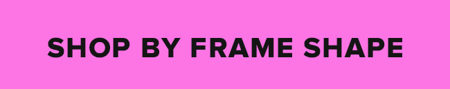 Shop by frames shape