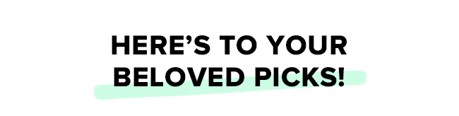 Here's to your beloved picks