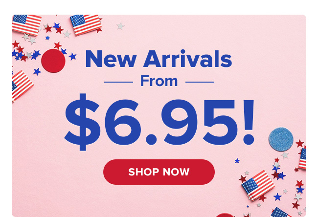 New arrivals from $6.95