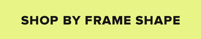 Shop by frame shape