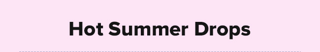 Hot summer drops