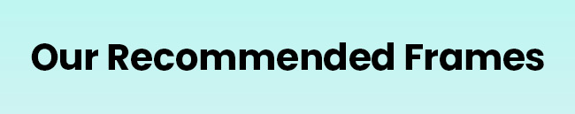Recommended Frames