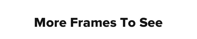 More frames to explore
