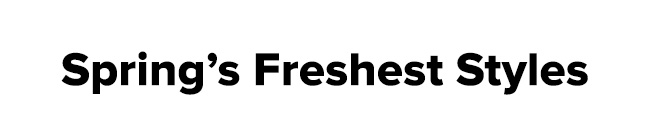 Spring’s Freshest Styles