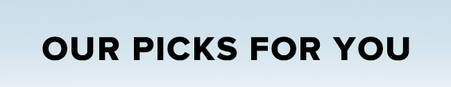 Our picks for you