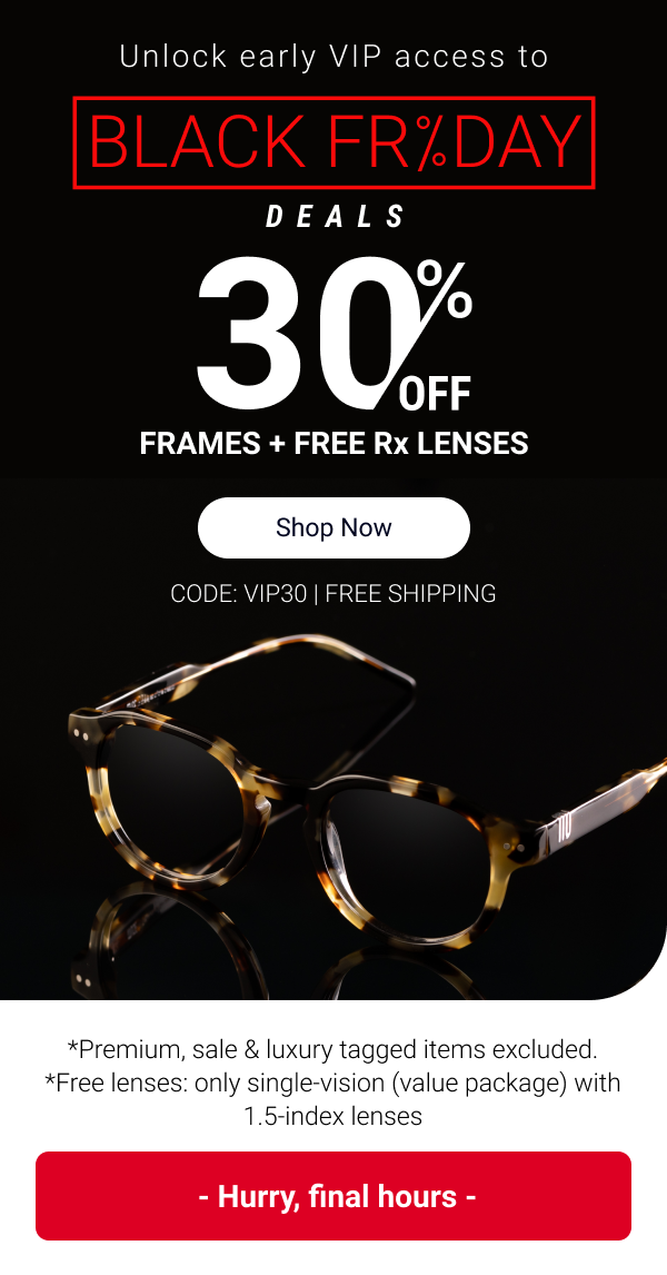 30% OFF frames + free Rx lenses | Code: EMAILVIP30