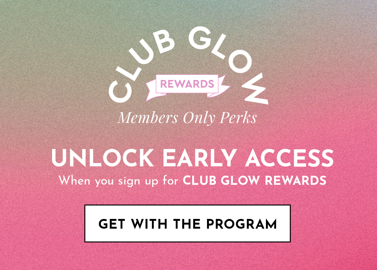Sign up for Club Glow Rewards