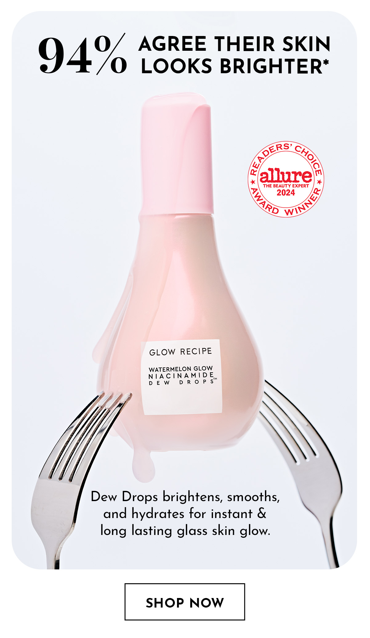 Dew Drops 94% agree their skin looks brighter