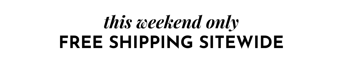 This Weekend Only: Free Shipping Sitewide