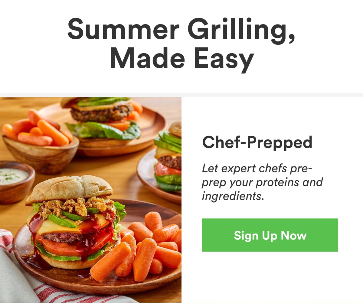 Let expert chefs pre-prep your proteins and ingredients.