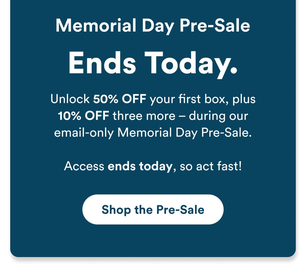 Memorial Day Pre-Sale Ends Today. Don't miss out!