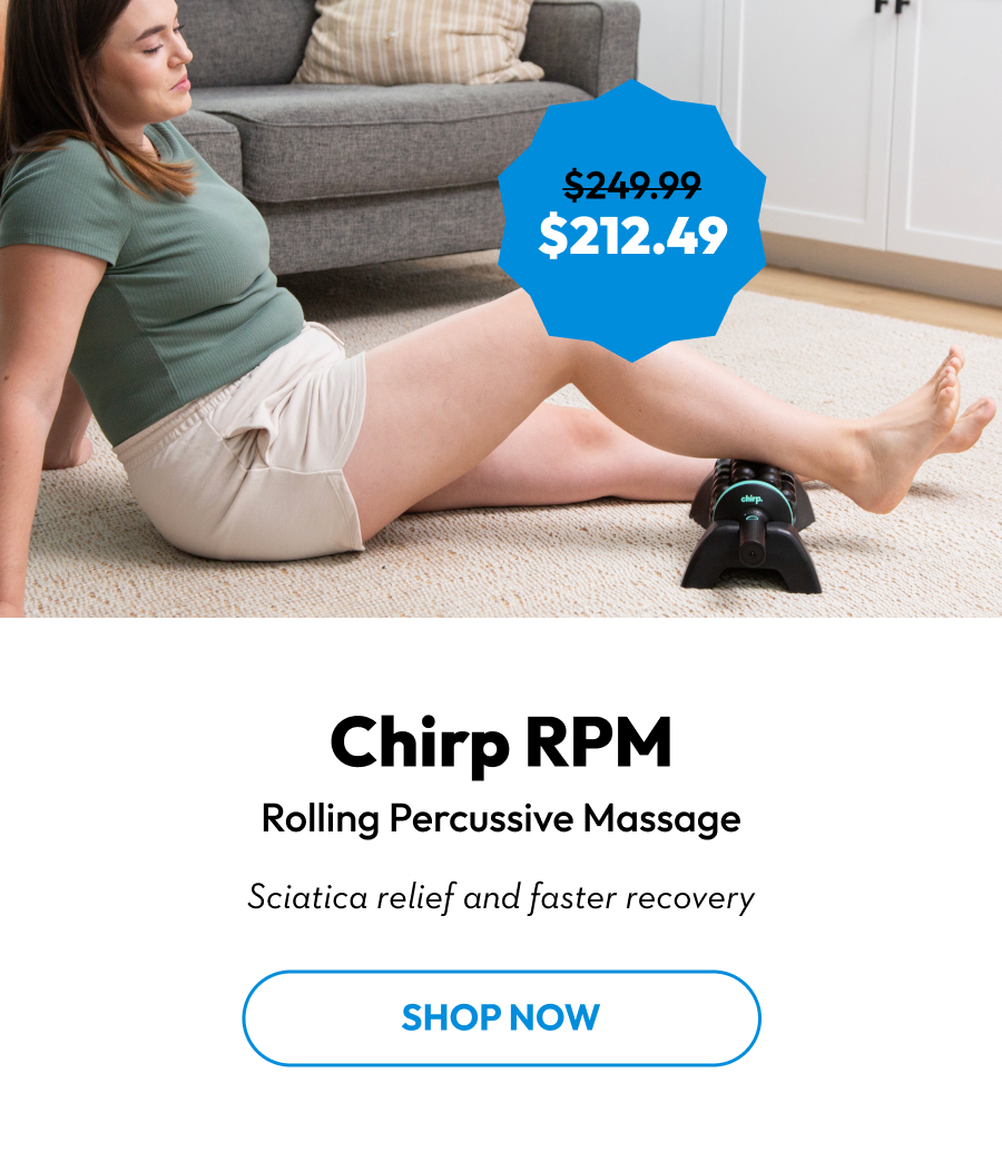 Chirp RPM | Rolling Percussive Massage | Sciatica relief and faster recovery | SHOP NOW