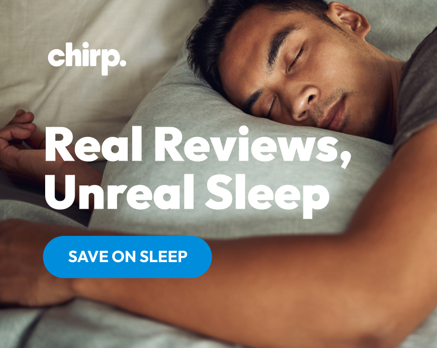 Chirp | Real Reviews, Unreal Sleep | Save On Sleep
