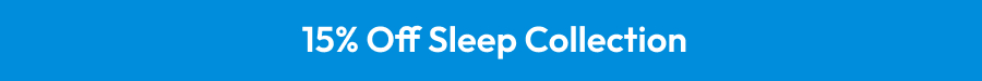 15% Off Sleep Collection 15% Off Sleep Collection