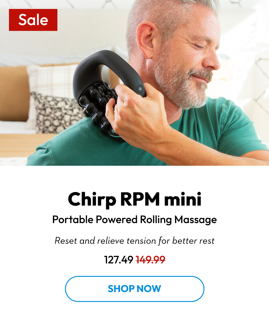 Chirp RPM mini | Portable Powered Rolling Massage | Reset and relieve tension for better rest | Shop Now Chirp RPM mini | Portable Powered Rolling Massage | Reset and relieve tension for better rest | Shop Now