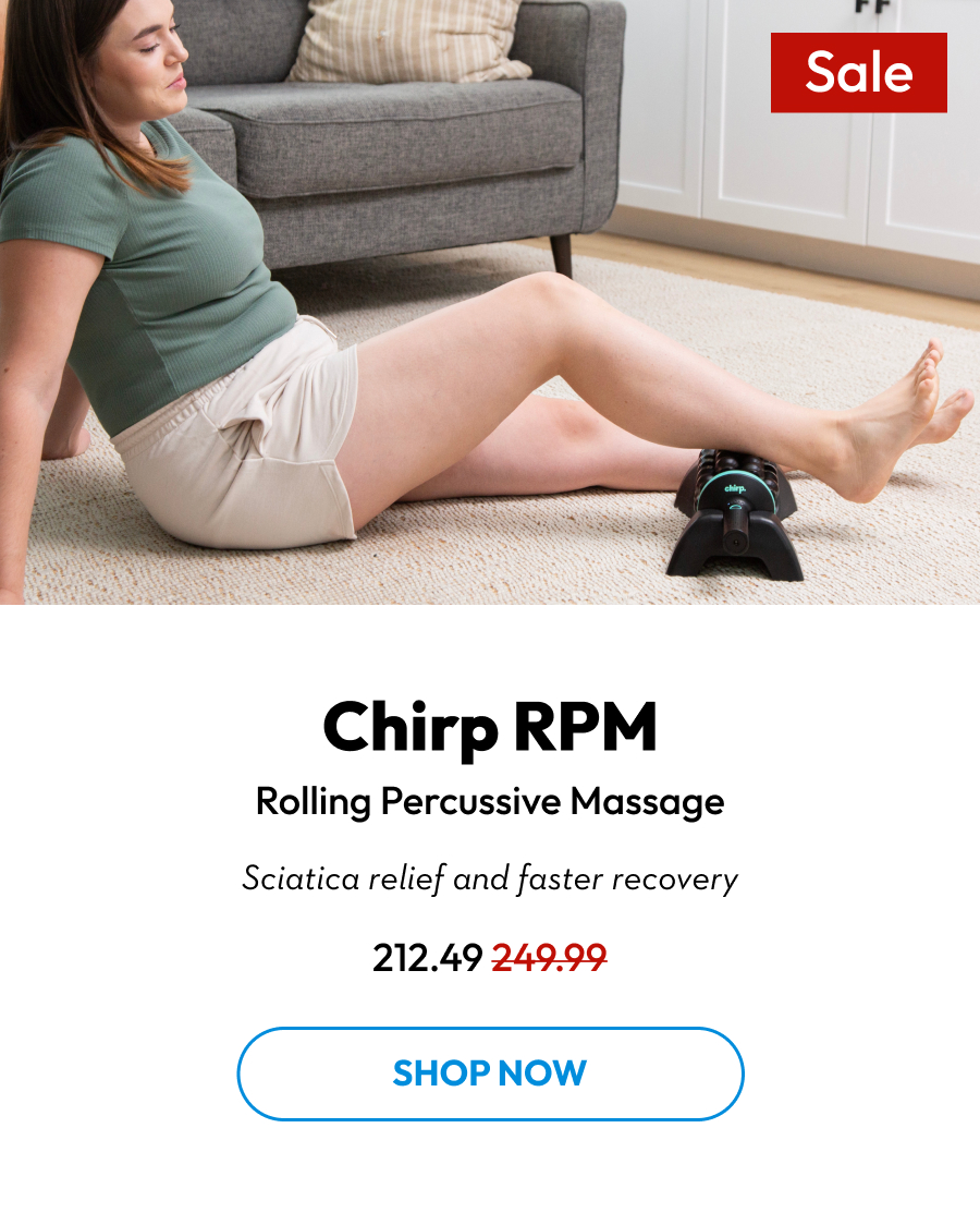 Chirp RPM | Rolling Percussive Massage | Sciatica relief and faster recovery | Shop Now Chirp RPM | Rolling Percussive Massage | Sciatica relief and faster recovery | Shop Now