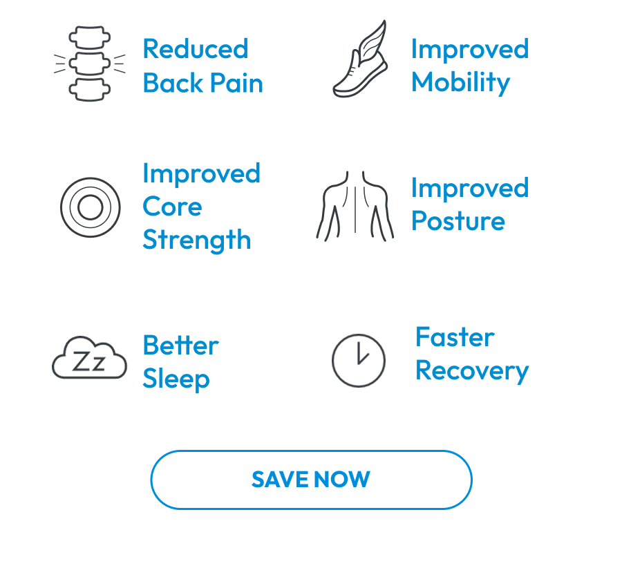 Reduced Back Pain | Improved Mobility | Improved Core Strength | Improved Posture | Better Sleep | Faster Recovery | SAVE NOW