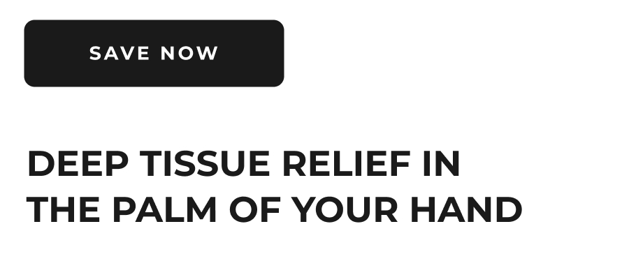 Save Now | Deep Tissue Relief In The Palm Of Your Hand