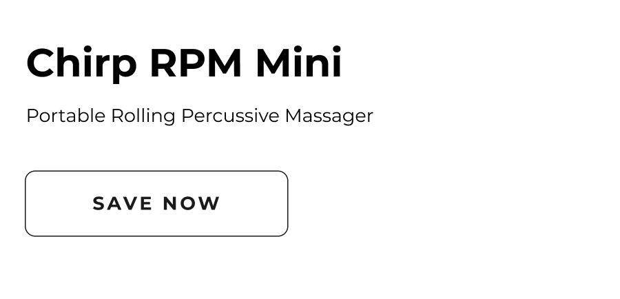 Chirp RPM Mini | Portable Rolling Percussive Massager | Save Now