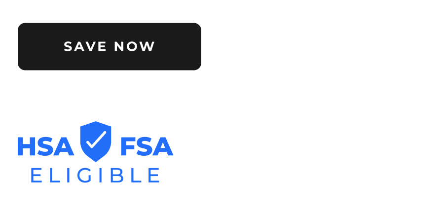 Save Now | HSA FSA Eligible