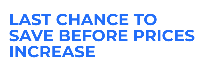 Last Chance to Save Before Prices Increase Last Chance to Save Before Prices Increase