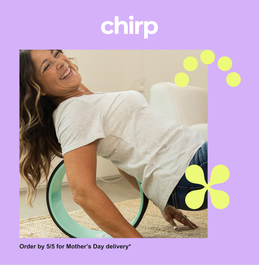 Chirp | Order by 5/5 for Mother's Day delivery*