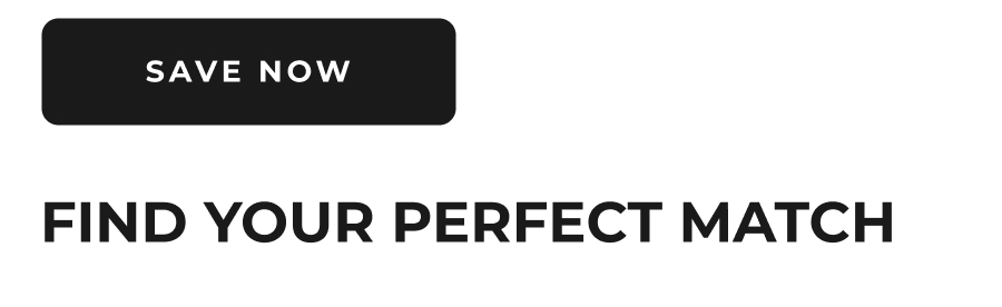Save Now | Find Your Perfect Match