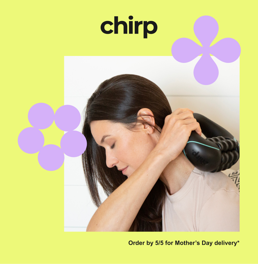 Chirp | Order by 5/5 for Mother's Day delivery*