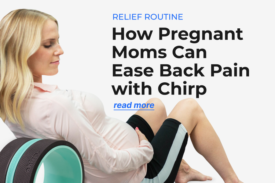 Relief Routine | How Pregnant Moms Can Easy Back Pain with Chirp | Read More Relief Routine | How Pregnant Moms Can Easy Back Pain with Chirp | Read More