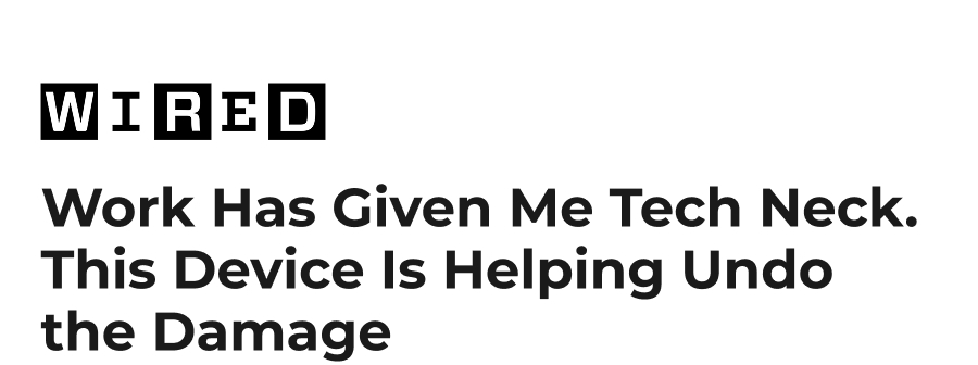 WIRED | Work Has Given Me Tech Neck. This Device Is Helping Undo the Damage